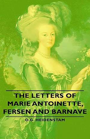 The Letters of Marie Antoinette, Fersen and Barnave de O. G. Heidenstam