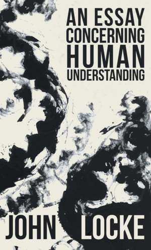 An Essay Concerning Human Understanding de John Locke