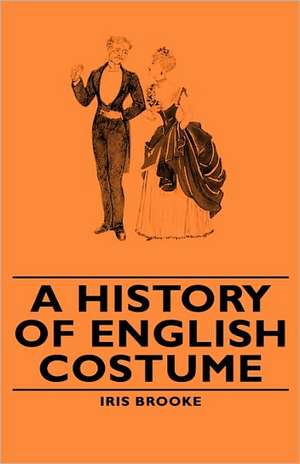 A History of English Costume de Iris Brooke