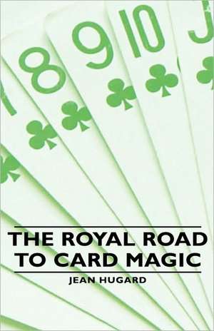 The Royal Road to Card Magic de Jean Hugard