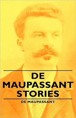 de Maupassant Stories de Guy de Maupassant