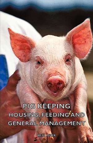 Pig Keeping - Housing, Feeding and General Management de W. D. Peck