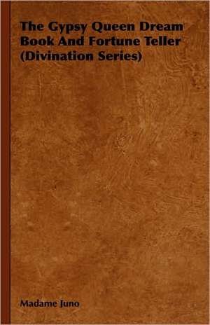 The Gypsy Queen Dream Book and Fortune Teller (Divination Series): And the Catalogue of His Library of Manuscripts, from the Original Manuscripts in the Ashmolean Museum at Oxford, a de Madame Juno