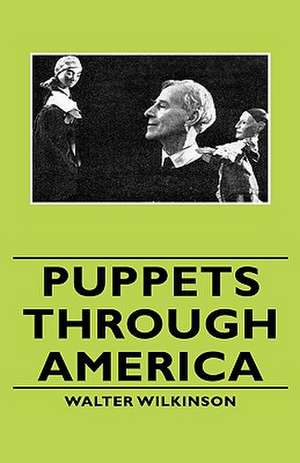 Puppets Through America de Walter Wilkinson