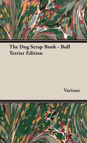 The Dog Scrap Book - Bull Terrier Edition de various