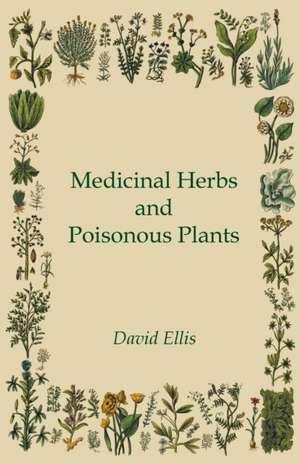 Medicinal Herbs and Poisonous Plants de David Ellis