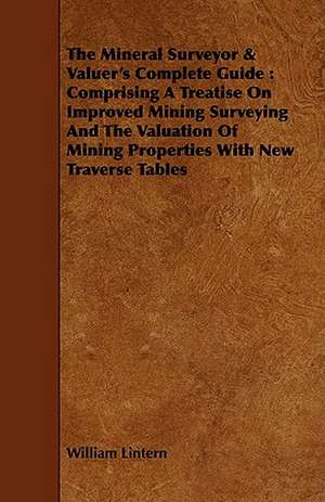 The Mineral Surveyor & Valuer's Complete Guide de William Lintern