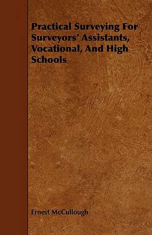 Practical Surveying for Surveyors' Assistants, Vocational, and High Schools: A Study in Forensic Psychology. de Ernest McCullough