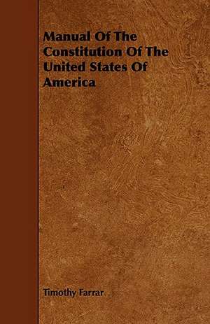 Manual of the Constitution of the United States of America de Timothy Farrar