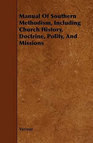 Manual of Southern Methodism, Including Church History, Doctrine, Polity, and Missions de various