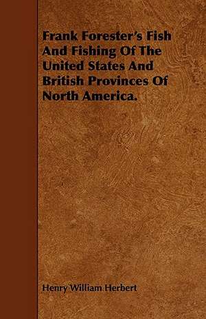 Frank Forester's Fish and Fishing of the United States and British Provinces of North America.: Their History and Various Breeds - To Which Is Added the Dairy. de Henry William Herbert