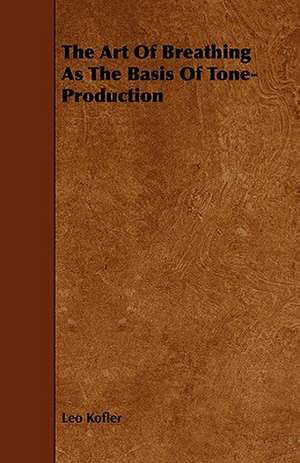 The Art of Breathing as the Basis of Tone-Production: The Declaration Historically Considered de LEO KOFLER