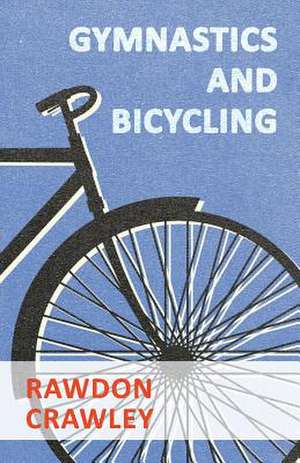 Gymnastics and Bicycling: Plain and Decorative. de Rawdon Crawley