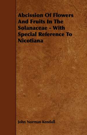 Abcission of Flowers and Fruits in the Solanaceae - With Special Reference to Nicotiana: Being a History of the 14th Regiment New-Hampshire Volunteers de John Norman Kendall