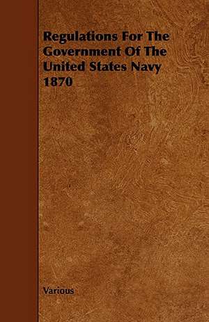 Regulations for the Government of the United States Navy 1870 de various