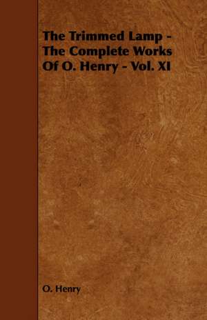 The Trimmed Lamp - The Complete Works of O. Henry - Vol. XI de Henry O