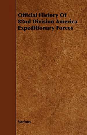 Official History of 82nd Division America Expeditionary Forces de various