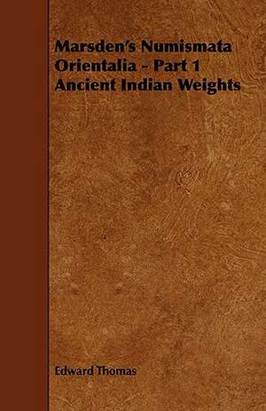 Marsden's Numismata Orientalia - Part 1 Ancient Indian Weights de Edward Thomas