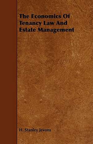 The Economics of Tenancy Law and Estate Management de H. Stanley Jevons