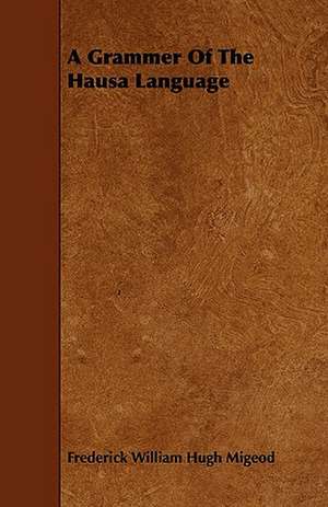 A Grammer of the Hausa Language de Frederick William Hugh Migeod