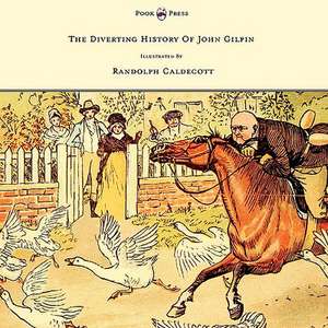 The Diverting History of John Gilpin - Showing How He Went Farther Than He Intended, and Came Home Safe Again - Illustrated by Randolph Caldecott de W. Cowper