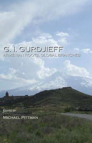 G. I. Gurdjieff: Armenian Roots, Global Branches de Michael Pittman