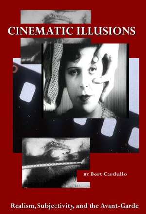 Cinematic Illusions: Realism, Subjectivity, and the Avant-Garde de Bert Cardullo