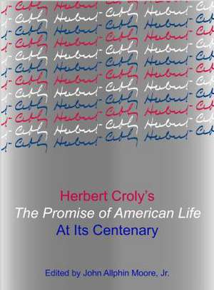 Herbert Crolyas the Promise of American Life at Its Centenary de John Allphin Moore Jr