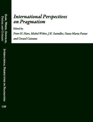 International Perspectives on Pragmatism de Cerasel Cuteanu