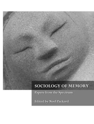 Sociology of Memory: Papers from the Spectrum de Noel Packard