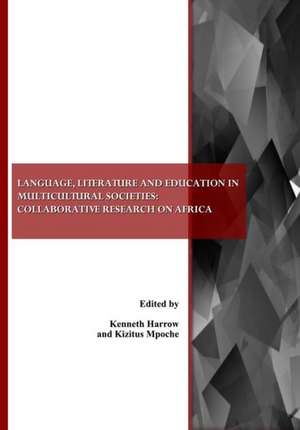 Language, Literature and Education in Multicultural Societies: Collaborative Research on Africa de Kenneth Harrow