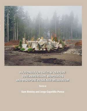 A Foucault for the 21st Century: Governmentality, Biopolitics and Discipline in the New Millennium de Sam Binkley