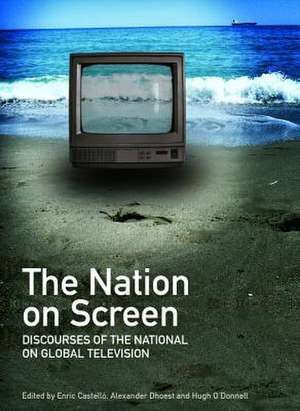 The Nation on Screen: Discourses of the National on Global Television de Enric Castello