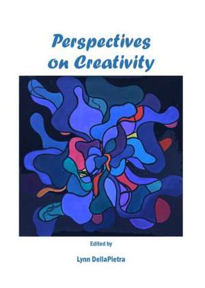 Perspectives on Creativity de Lynn Dellapietra