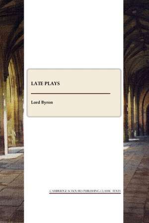 Late Plays and Poems de Lord George Gordon Byron