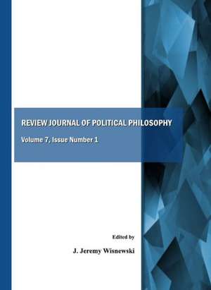 Review Journal of Political Philosophy, Volume 7: Issue Number 1 de J. Jeremy Wisnewski