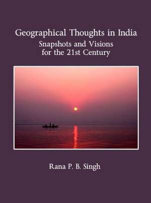 Geographical Thoughts in India: Snapshots and Visions for the 21st Century de Rana Singh