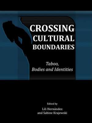 Crossing Cultural Boundaries: Taboo, Bodies and Identities de Lili Hernandez