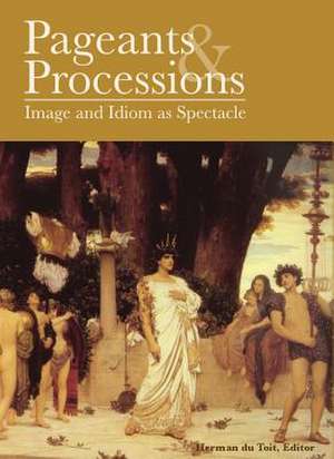 Pageants and Processions: Images and Idiom as Spectacle de Herman Du Toit