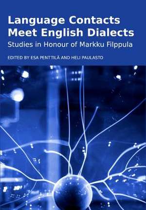 Language Contacts Meet English Dialects: Studies in Honour of Markku Filppula de Esa Penttila