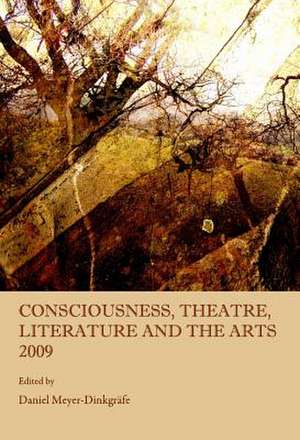 Consciousness, Theatre, Literature and the Arts 2009 de Daniel Meyer-Dinkgrafe