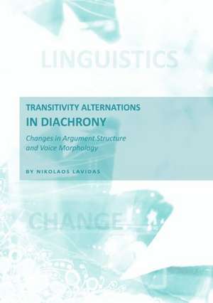 Transitivity Alternations in Diachrony: Changes in Argument Structure and Voice Morphology de Nikolaos Lavidas