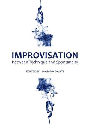 Improvisation: Between Technique and Spontaneity de Marina Santi