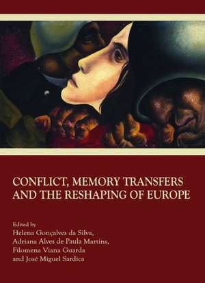 Conflict, Memory Transfers and the Reshaping of Europe de Helena Goncalves Da Silva