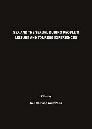 Sex and the Sexual During Peopleas Leisure and Tourism Experiences de Neil Carr