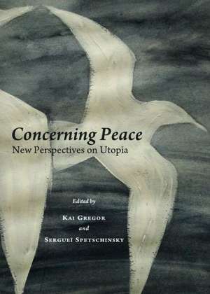 Concerning Peace: New Perspectives on Utopia de Kai Gregor