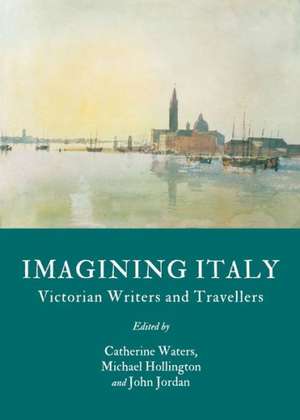 Imagining Italy: Victorian Writers and Travellers de Catherine Waters