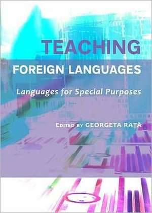 Teaching Foreign Languages: Languages for Special Purposes de Georgeta Ra