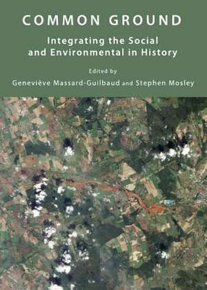 Common Ground: Integrating the Social and Environmental in History de Genevieve Massard-Guilbaud