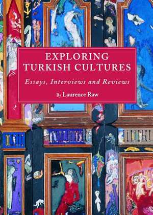 Exploring Turkish Cultures: Essays, Interviews and Reviews de Laurence Raw